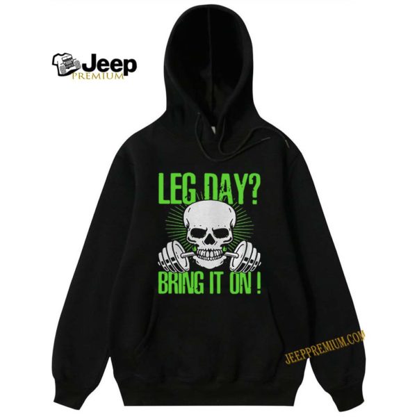 Skull Gym Leg Day Bring It On hoodie, sweater, longsleeve, shirt v-neck, t-shirt 5