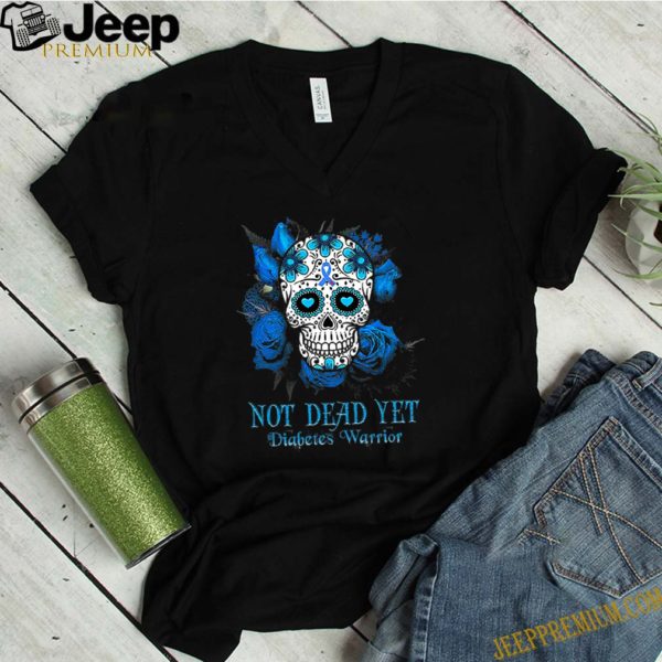 Skull Tattoos Not Dead Yet Diabetes Warrior hoodie, sweater, longsleeve, shirt v-neck, t-shirt