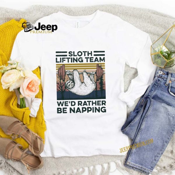 Sloth lifting team we’d rather be napping vintage retro hoodie, sweater, longsleeve, shirt v-neck, t-shirt