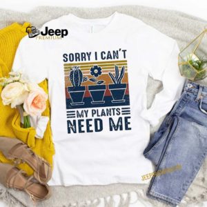 Sorry I Can’t My Plants Need Me Vintage hoodie, sweater, longsleeve, shirt v-neck, t-shirt