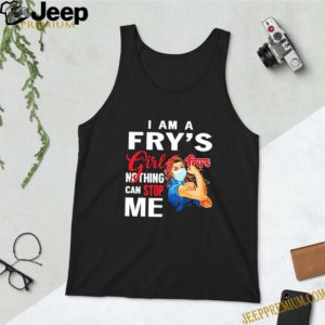 Strong Woman I Am A Fry’s Girl Nothing Can Stop Me Coronavirus shirt