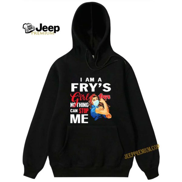 Strong Woman I Am A Fry’s Girl Nothing Can Stop Me Coronavirus shirt