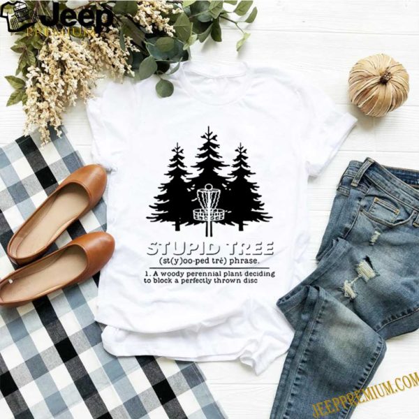 Stupid tree a woody perennial plant deciding to block a perfectly thrown disc shirts