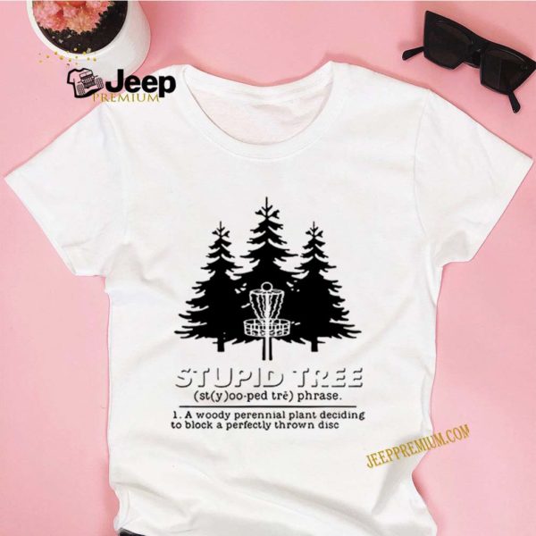 Stupid tree a woody perennial plant deciding to block a perfectly thrown disc shirts