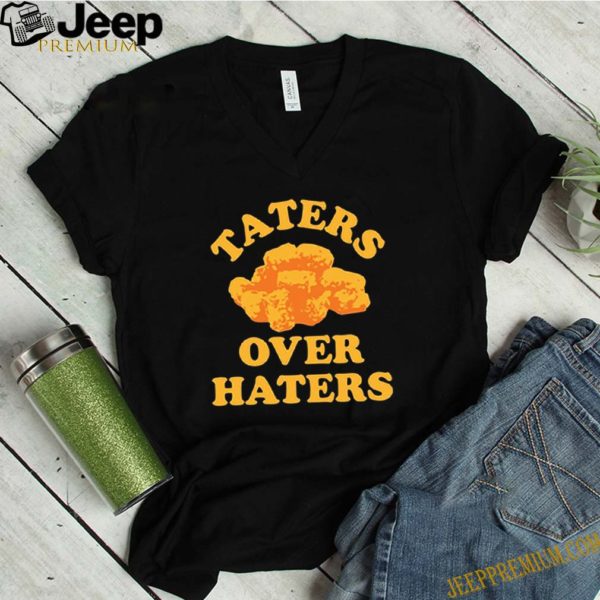 Taters over haters hoodie, sweater, longsleeve, shirt v-neck, t-shirt 1