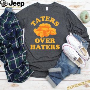 Taters over haters hoodie, sweater, longsleeve, shirt v-neck, t-shirt 4