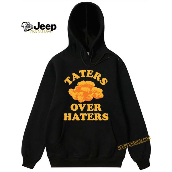 Taters over haters hoodie, sweater, longsleeve, shirt v-neck, t-shirt 5