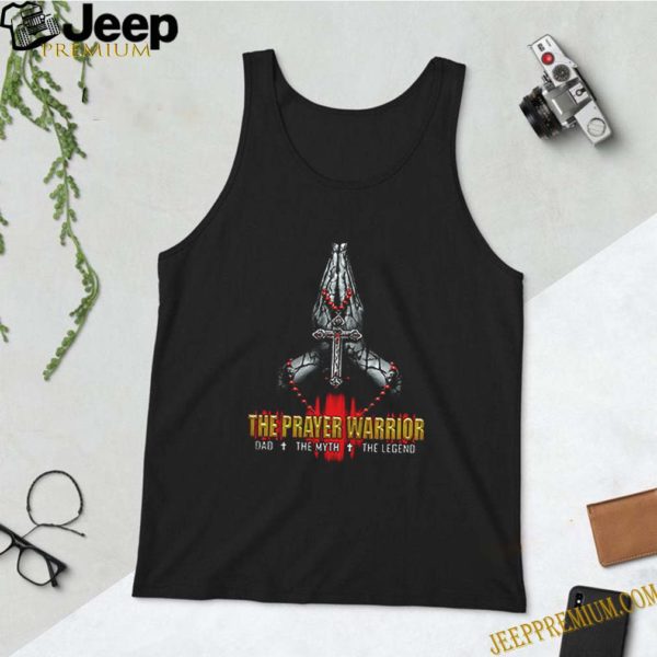 The Prayer Warriors Dad The Myth The Legend hoodie, sweater, longsleeve, shirt v-neck, t-shirt