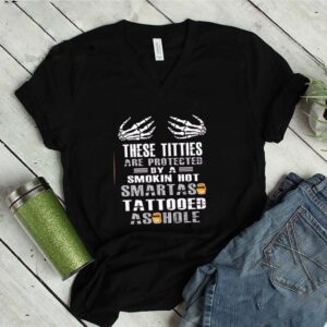 These titties are protected by a smokin hot smart as tattooed asshole shirt