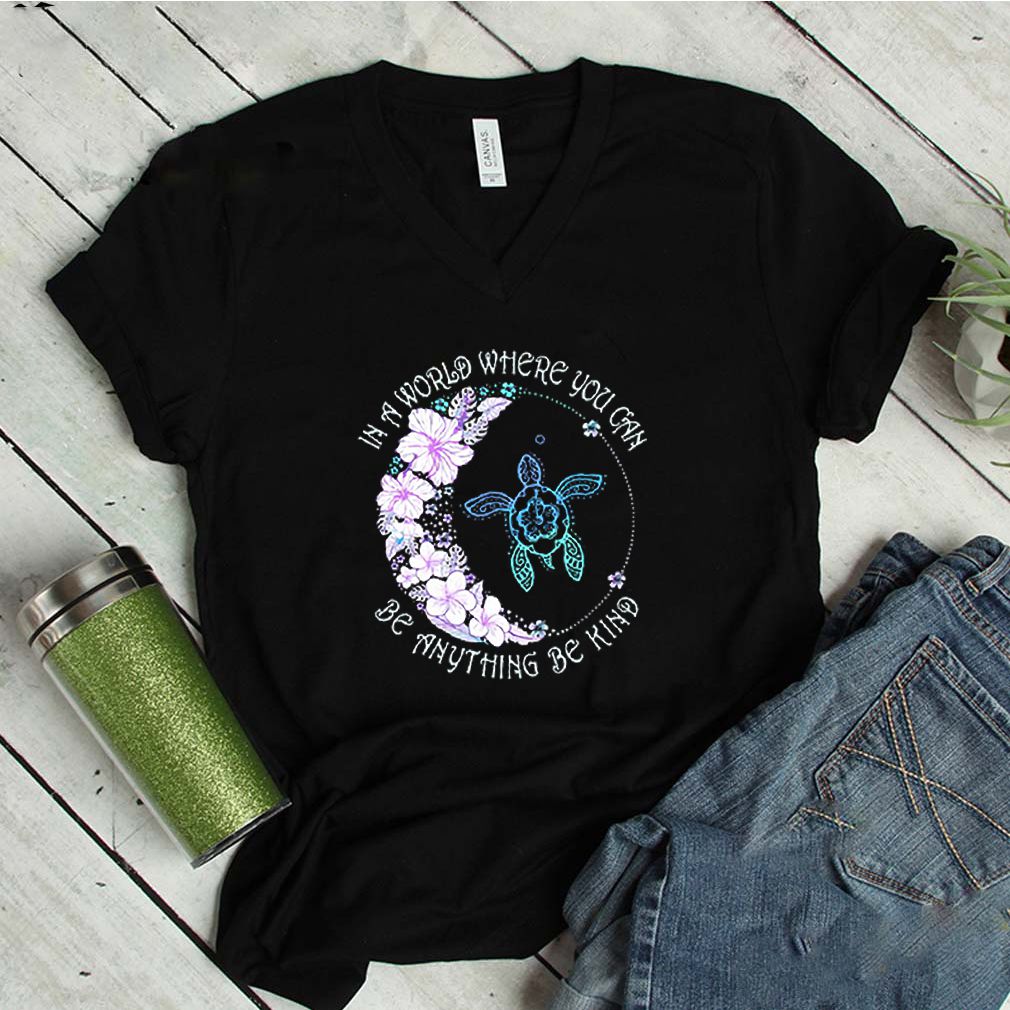 Turtle In A World Where You Can Be Anything Be Kind Shirt 7 Turtle In A World Where You Can Be Anything Be Kind