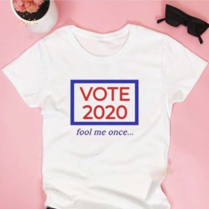 VOTE 2020 FOOL ME ONCE
