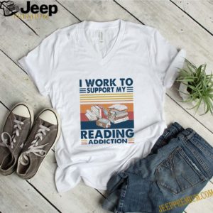 Vintage I Work To Support My Reading Addiction shirt