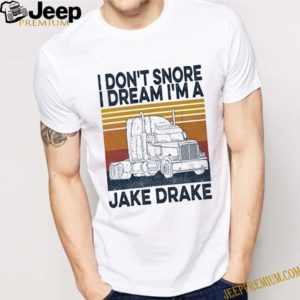 Vintage I don’t snore I dream I’m a jake drake shirt