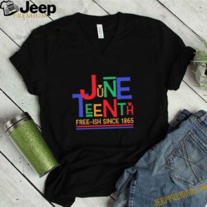 Since 1865 Juneteenth Free-ish shirt