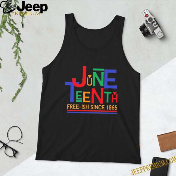 since 1865 Juneteenth Free-ish