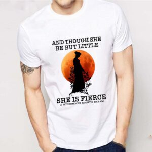 And Though She Be But Little She Is Fierce A Midsummer Night’s Dream Moon shirt