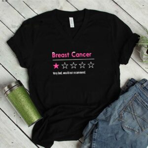 Breast Cancer Very Bad Would Not Recommend Shirt