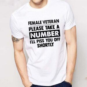 Female Veteran Please Take A Number I_ll Piss You Off Shortly Shirt