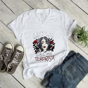 Girl I Hate It When You Call Me Terrorista Flowers shirt