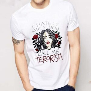 Girl I Hate It When You Call Me Terrorista Flowers shirt