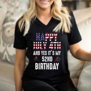 Happy July 4th and yes it’s my 52nd birthday The Fourth of July gift Independence’s Day birt shirt