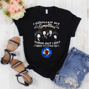 I Googled My Symptoms Turns Out I Just Need To Listen To The Who Shirt 2 Shirt, hoodie, sweater, long sleeve and tank top