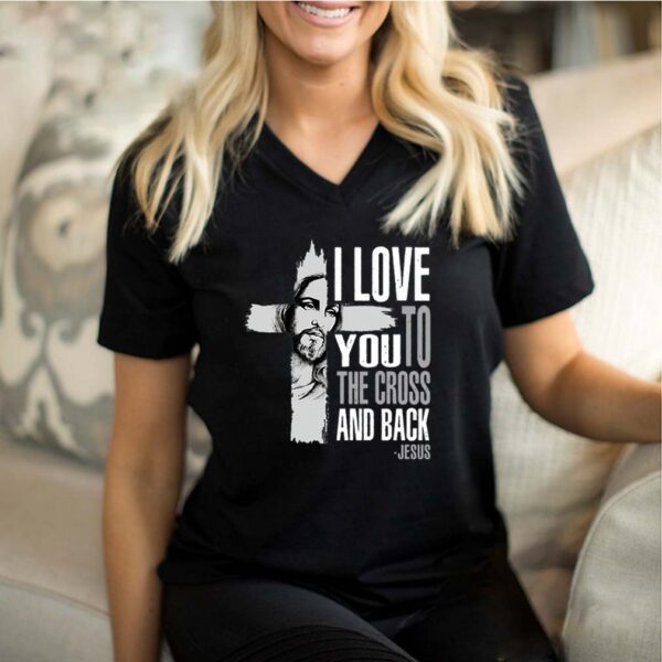 I love you to the cross and back Jesus hoodie, sweater, longsleeve, shirt v-neck, t-shirt