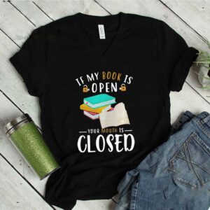 If my book is open your mouth is closed shirt