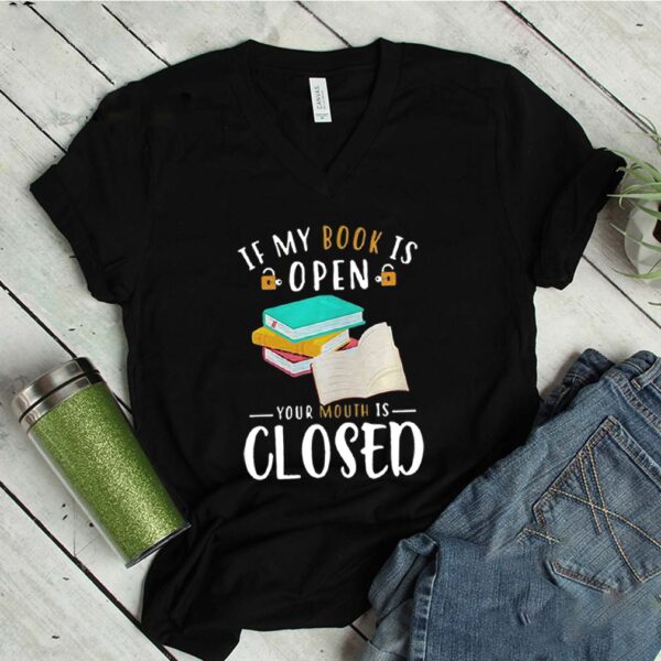 IF MY BOOK IS OPEN YOUR MOUTH IS CLOSED