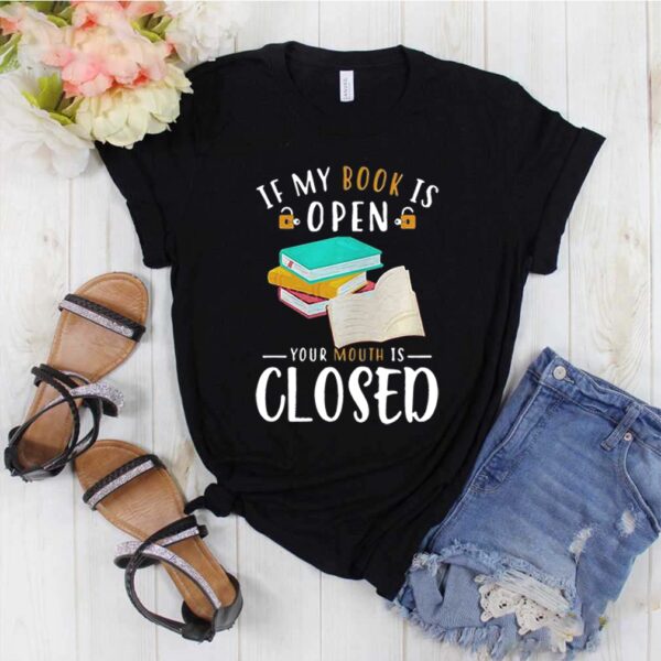 IF MY BOOK IS OPEN YOUR MOUTH IS CLOSED