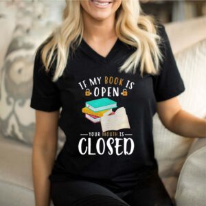 If my book is open your mouth is closed shirt