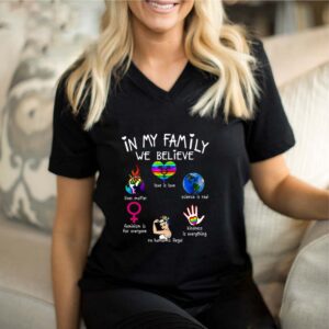 In My Family We Believe Lives Matter Love Is Love Science Is Real Feminism Is For Everyone Shirt