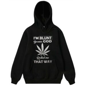 I’m Blunt Because God Weed Cannabis Marijuana Rolled Me That Way