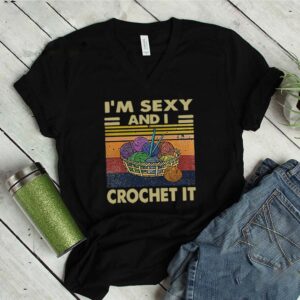 Knitting im sexy and i crochet it vintage retro shirt