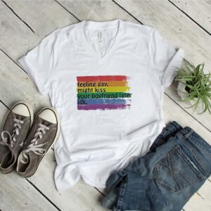 Lgbt feeling gay might kiss your boyfriend later idk shirt