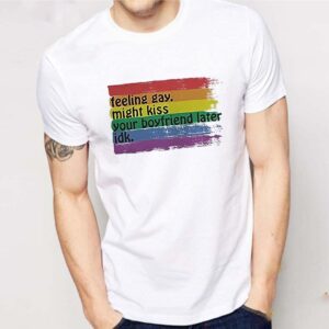 Lgbt feeling gay might kiss your boyfriend later idk shirt