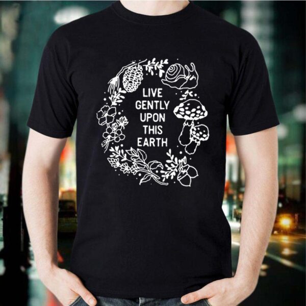 Live Gently Upon This Earth hoodie, sweater, longsleeve, shirt v-neck, t-shirt