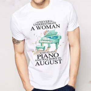 Never underestimate a woman who plays piano and born in August T-