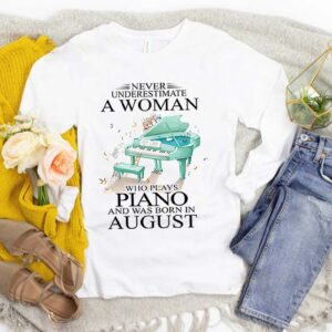 Never underestimate a woman who plays piano and born in August T-