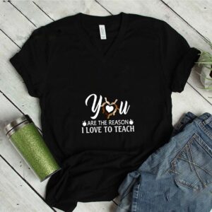 You Are The Reason I Love To Teach Shirt