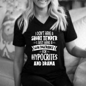 I don’t have a short temper i just have a low tolerance for hypocrites and drama T-Shirt