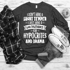 I don’t have a short temper i just have a low tolerance for hypocrites and drama T-Shirt