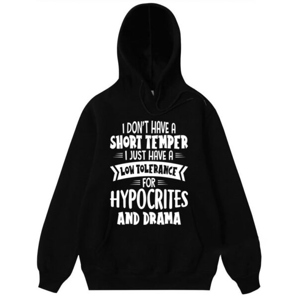 I don’t have a short temper i just have a low tolerance for hypocrites and drama T-Shirt