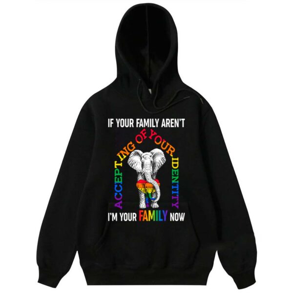 if your family aren't accepting of your identity i'm your family now elephant lgbt pride T-