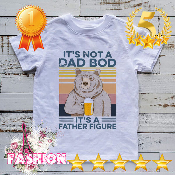 Bear Beer Its Not A Dad Bod Its A Father Figure Vintage Retro Shirt 3