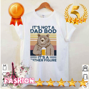 Bear Beer Its Not A Dad Bod Its A Father Figure Vintage Retro Shirt