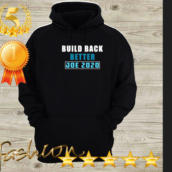 Build back better Joe 2020 hoodie, sweater, longsleeve, shirt v-neck, t-shirt