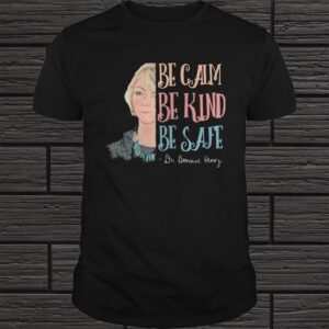 DR BONNIE HENRY BE CALM BE KIND BE SAFE SHIRT Copy 2