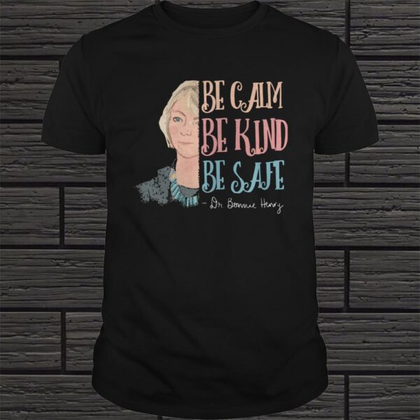 DR BONNIE HENRY BE CALM BE KIND BE SAFE SHIRT Copy 4