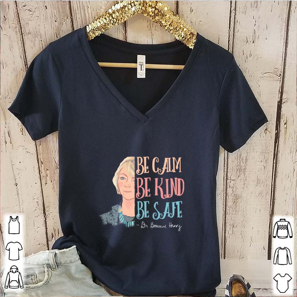 Dr Bonnie Henry Be Calm Be Kind Be Safe hoodie, sweater, longsleeve, shirt v-neck, t-shirt 1